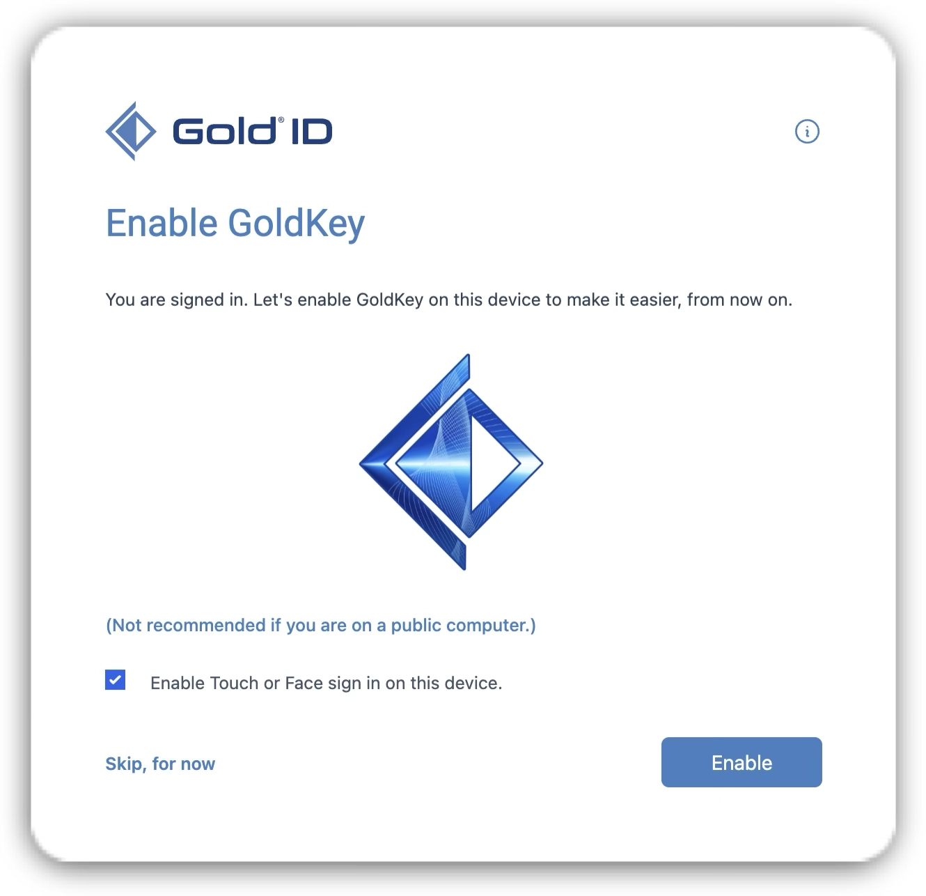 6 - Enable GoldKey Enabling GoldKey on your device makes sign in secure and easy in the future.